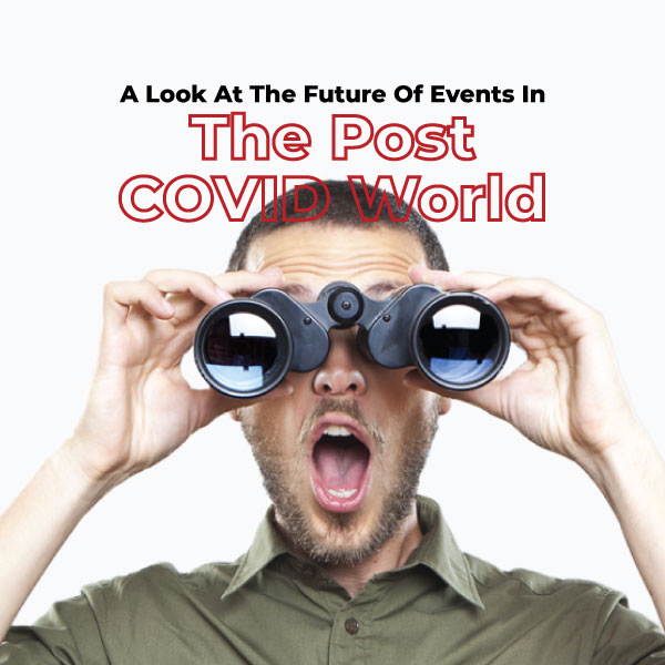A Look At The Future Of Events In The Post COVID World