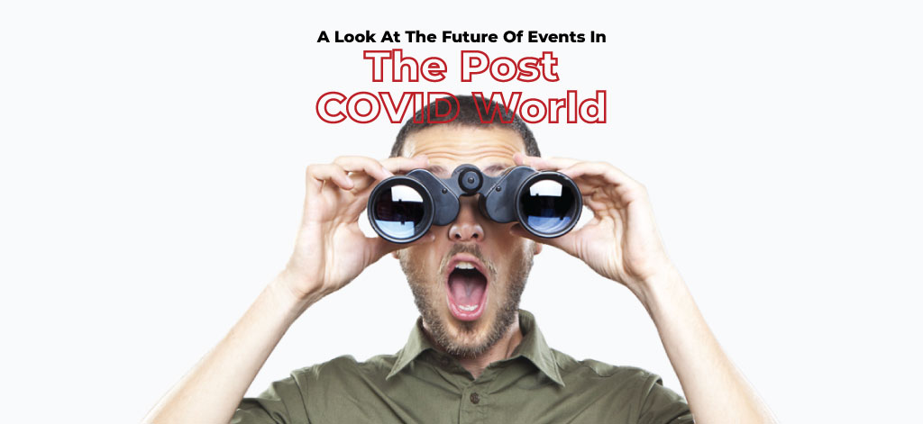 A Look At The Future Of Events In The Post COVID World