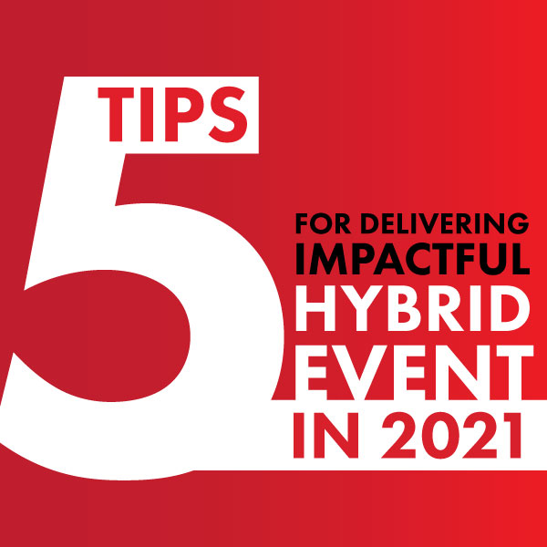 5 Tips for Delivering Impactful Hybrid Event in 2021