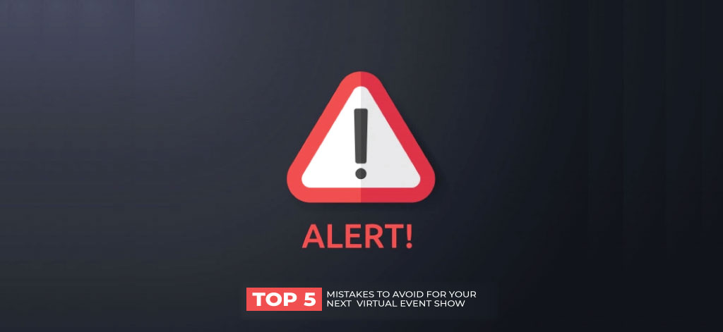 Alert!!! 5 Common Mistakes to Avoid in Your Next Virtual Show