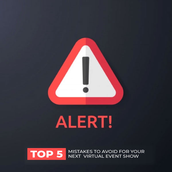Alert!!! 5 Common Mistakes to Avoid in Your Next Virtual Show