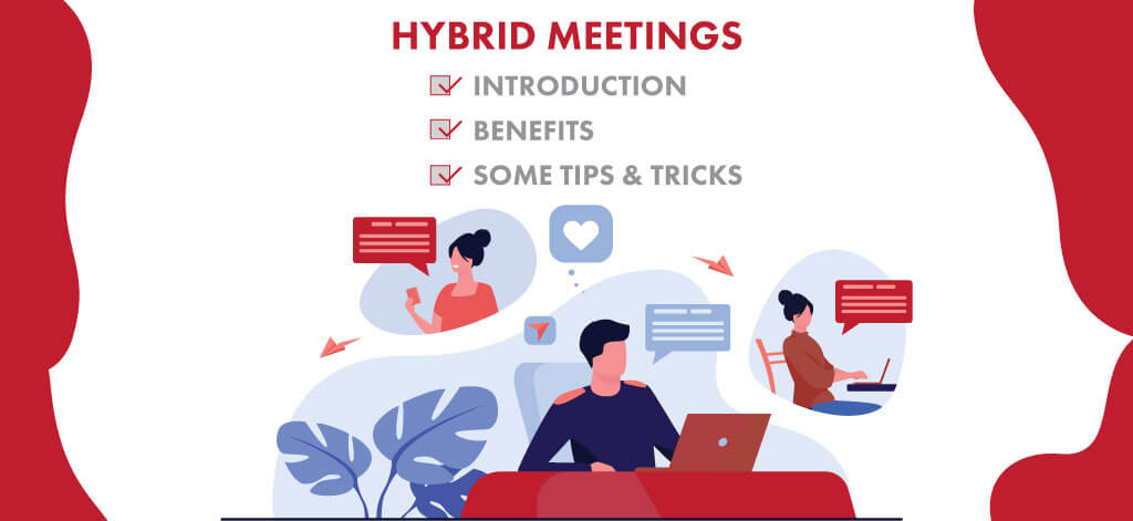Hybrid Meetings: Introduction, Benefits and Some Tips & Tricks
