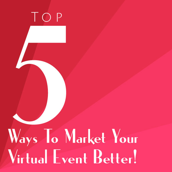 Top 5 Ways to Market your Virtual Event Better!