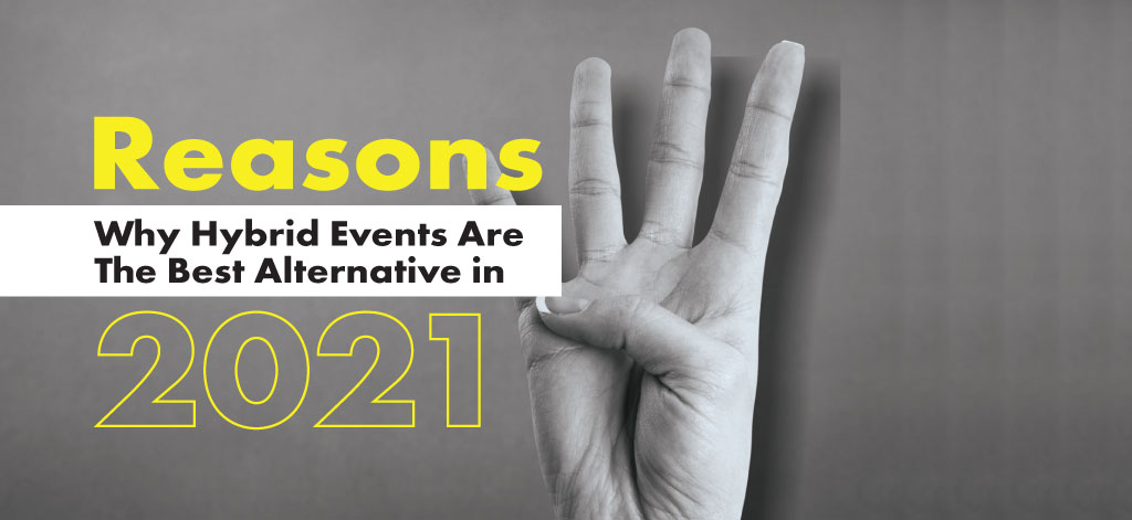 4 Reasons Why Hybrid Events Are The Best Alternative In 2021