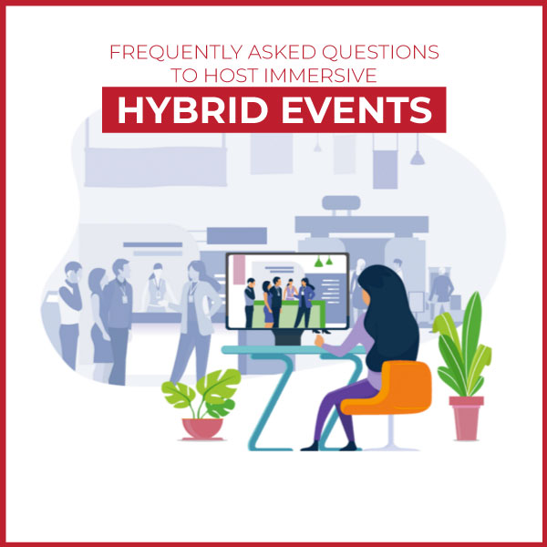 30+ Frequently Asked Questions to Host Immersive Hybrid Events