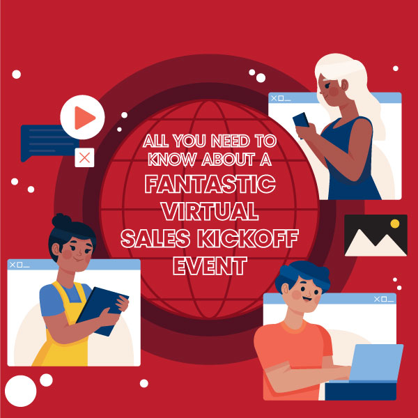 All You Need To Know About A Fantastic Virtual Sales Kickoff Event