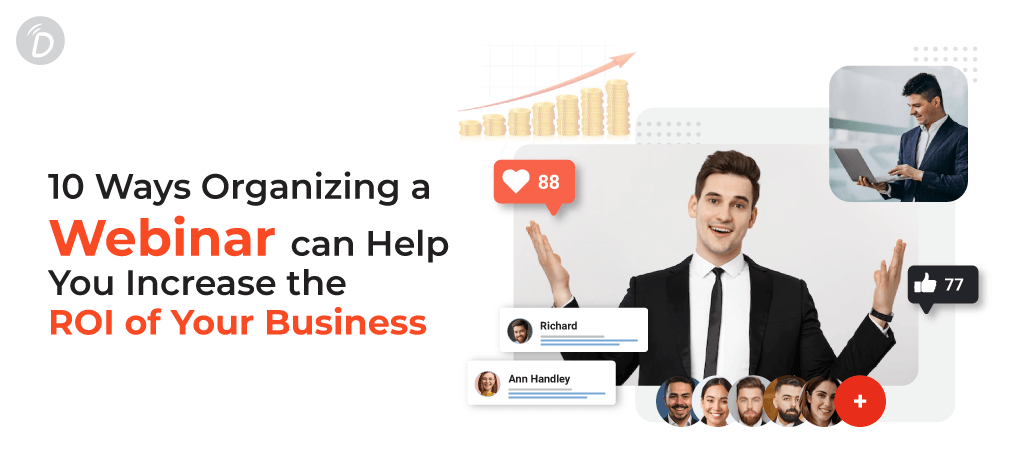 10 Ways Organizing a Webinar can Help You Increase the ROI of Your Business