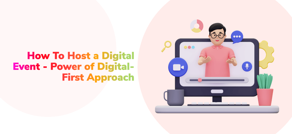 How To Host a Digital Event – Power of Digital-First Approach