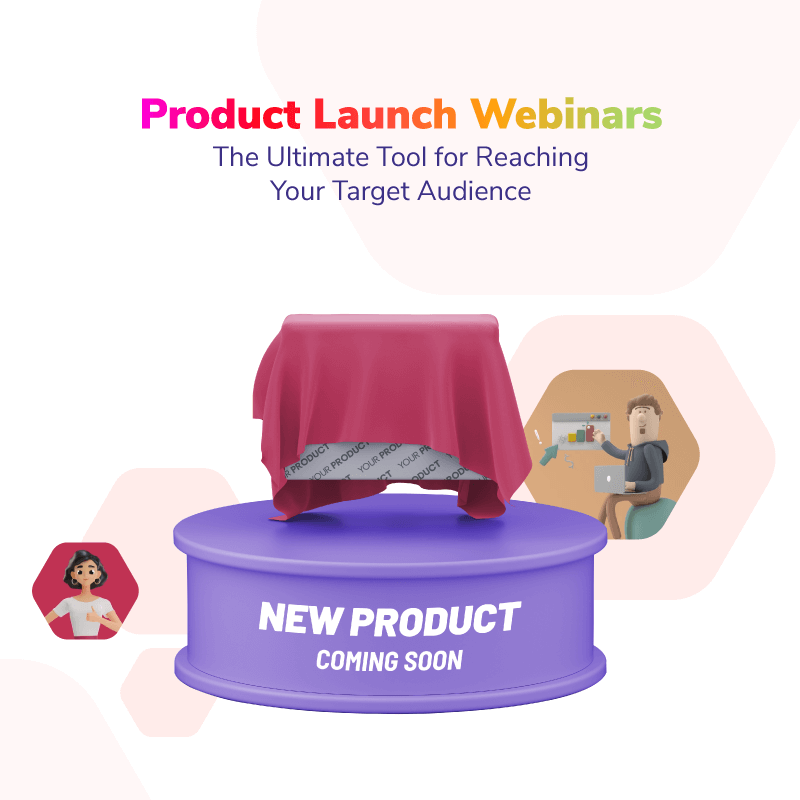 Product Launch Webinars: The Ultimate Tool for Reaching Your Target Audience