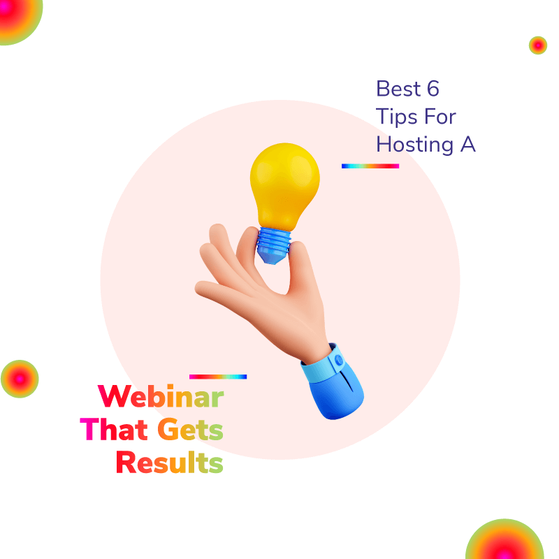 Best 6 Tips for Hosting a Webinar That Gets Results